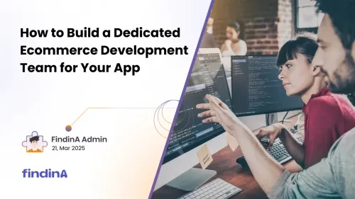 How to Build a Dedicated Ecommerce Development Team for Your App